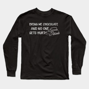 Chocolate - Bring me chocolate and no one gets hurt Long Sleeve T-Shirt